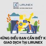 NHỮNG ĐIỀU CẦN BIẾT KHI ĐẦU TƯ TẠI SÀN LIRUNEX