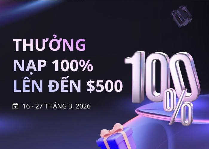 ƯU ĐÃI THƯỞNG NẠP 100% BONUS ĐẾN 500$