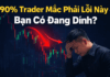 90% Trader Mắc Phải Lỗi Này – Bạn Có Đang Dính?